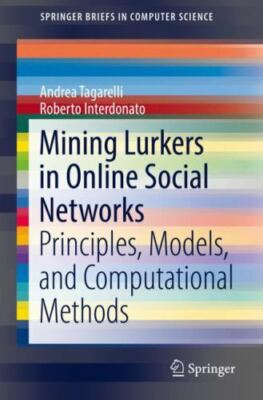 Mining Lurkers in Online Social Networks : Principles, Models, and Computatio...