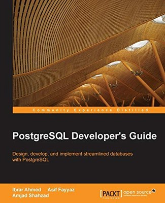 POSTGRESQL DEVELOPER'S GUIDE By Ibrar Ahmed & Asif Fayyaz **BRAND NEW**