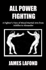 All Power Fighting: A Fighter's View of Mixed Martial Arts from Achilles to