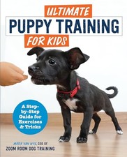 Ultimate Puppy Training for Kids: A Step-By-Step Guide for E... by Van Wye, Mark