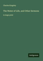 Charles Kingsley | The Water Of Life, And Other Sermons | Taschenbuch | Englisch