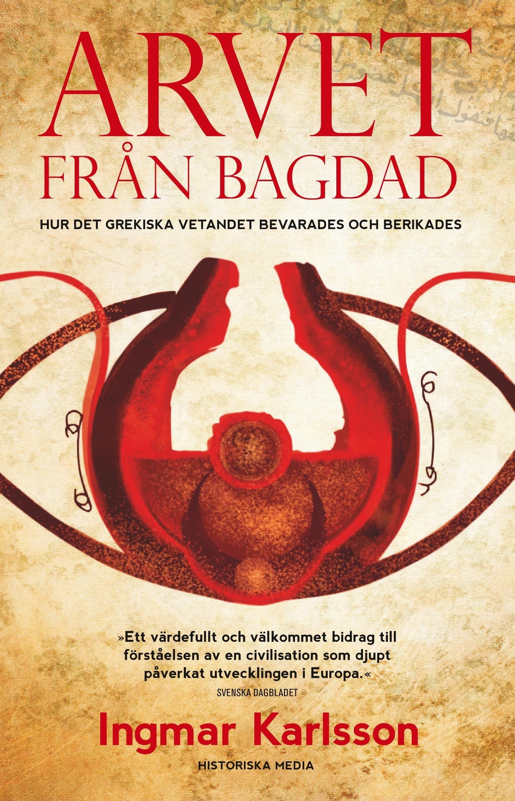 Thumbnail - Arvet Från Bagdad : Hur Det Grekiska Vetandet Bevarades Och Berikades