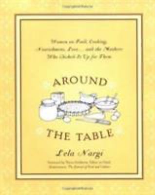 Around the Table: Women on Food, Cooking, Nourishment, Love . . . and the...