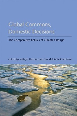 Global Commons, Domestic Decisions: The Comparative Politics of Climate Change (