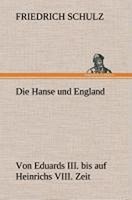 Die Hanse Und England Von Eduards Iii. Bis Auf Heinrichs Viii. Zeit, Friedr ...