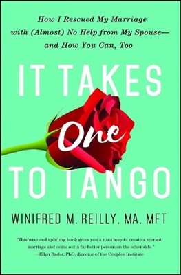 It Takes One to Tango: How I Rescued My Marriage with (Almost) No Help from My S