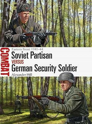 Soviet Partisan vs German Security Soldier: Eastern Front 1941-44 by Dr...