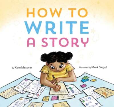 How to Write a Story: (Read-Aloud Book, Learn to Read and Write) by Kate Messner