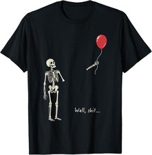 Well Sh t Skeleton Balloon Dark Humor Creepy Halloween T-Shirt