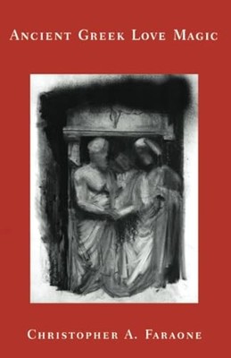 Ancient Greek Love Magic, Faraone, Christopher A.