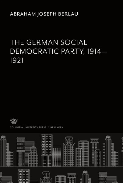 Abraham Joseph Berlau | The German Social Democratic Party 1914-1921 | Buch-image