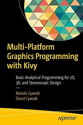 Multi-Platform Graphics Programming with Kivy: Basic An -  NEW Moises Cywiak,  2