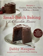 SMALL BATCH BAKING FOR CHOCOLATE LOVERS: 120 RECIPES FOR COOKIES, CAKES, PIES, T