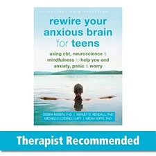 Rewire Your Anxious Brain for Teens: Using CBT, Neuroscience, and Mindful - GOOD