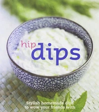 Hip Dips: Stylish Homemade Dips to Wow Your Friends With (Get Dressed) - har...