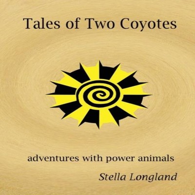 Tales of Two Coyotes adventures with power animals Longland Stell