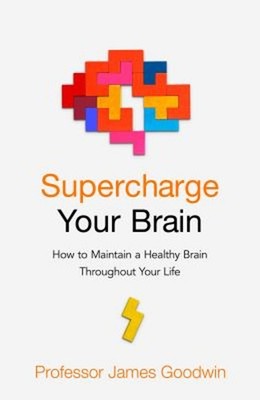 Supercharge Your Brain : How to Maintain a Healthy Brain Througho