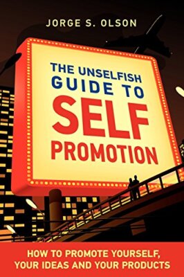 The Unselfish Guide to Self Promotion, Olson 9780982142509 Fast Free Shipping-,