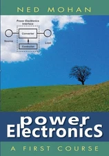 POWER ELECTRONICS: A FIRST COURSE By Ned Mohan - Hardcover *Excellent Condition*