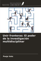Unir Fronteras: El Poder De La InvestigacióN Multidisciplinar Pooja Vats Buch