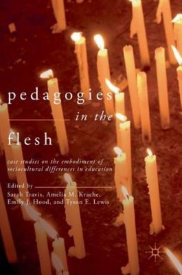 Pedagogies In The Flesh: Case Studies On The Embodiment Of S...