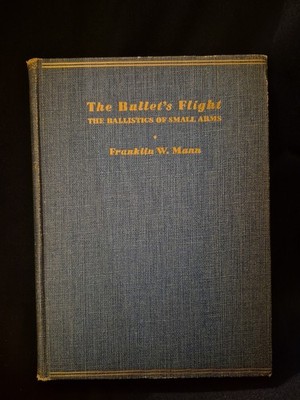 Vintage 1952 The Bullet's Flight: The Ballistics of Small Arms By Franklin Mann