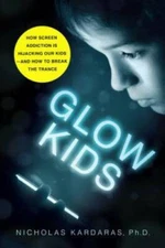 Glow Kids: How Screen Addiction Is Hijacking Our Kids-and How to Break th - GOOD