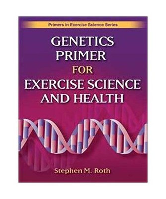 Genetics Primer for Exercise Science and Health, Stephen M. Roth