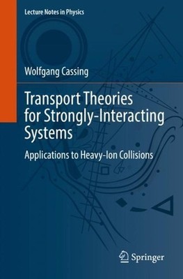 Transport Theories for Strongly-Interacting Systems: Applications to Heavy-Ion C