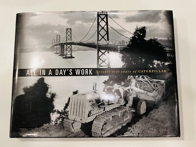 All in a Day's Work Seventy-Five Years of Caterpillar by Gilbert C Nolde 1st Ed
