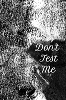 Don't Test Me: 160 Page Lined