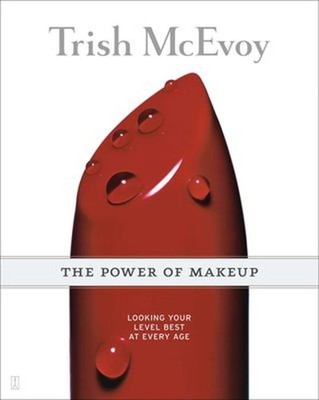 Trish Mcevoy: the Power of Makeup : Looking Your Level Best at Ev