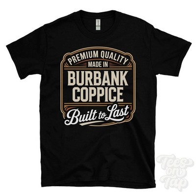 MADE IN BURBANK COPPICE PREMIUM QUALITY BUILT TO LAST T-SHIRT romsey england