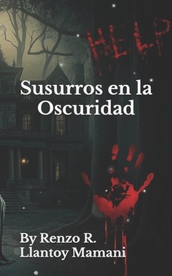 Susurros en la Oscuridad: De Renzo R. Llantoy Mamani by Renzo Rodrigo Llantoy Ma