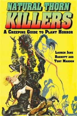 Natural Thorn Killers: A Creeping Guide To Plant Horror (Paperback or Softback)