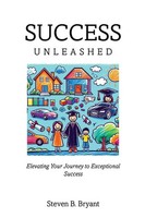 Success Unleashed | Elevating Your Journey To Exceptional Success | Bryant