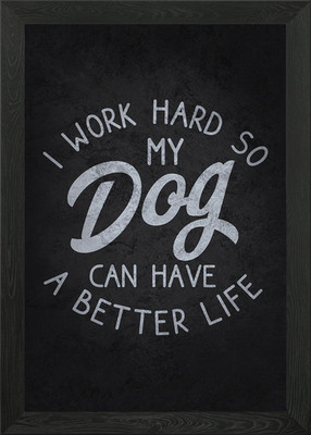 Work Hard For My Dog Gerahmtes Wandbild Poster Leinwanddruck Bild