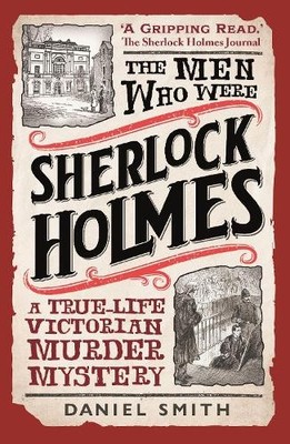 The Men Who Were Sherlock Holmes by Daniel Smith - 9781789296297