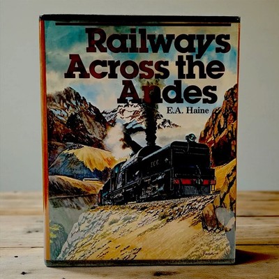 Railways Across the Andes by E. A. Haine South American Mountain Railroad Trains