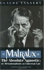 Malraux, the Absolute Agnostic; Or, Metamorph...