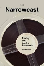 Narrowcast : Poetry and Audio Research, Paperback by Shaw, Lytle, Brand New, ...