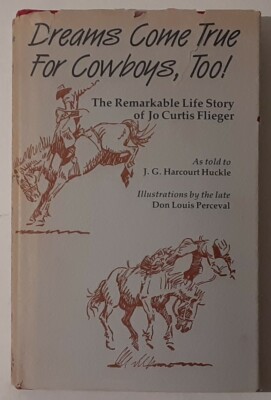 Dreams Come True for Cowboys Too by J. G. Harcourt Huckle; Jo Flieger - Signed