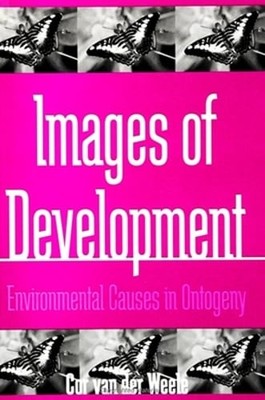 Images of Development: Environmental Causes in Ontogeny by Cor Van Der Weele