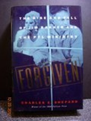 Forgiven : The Rise and Fall of Jim Bakker and the PTL Ministry H