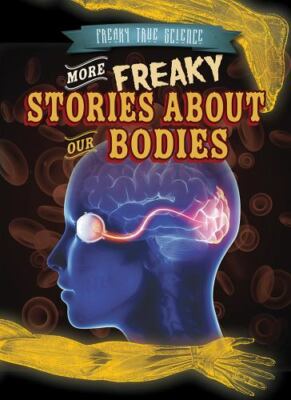 More Freaky Stories about Our Bodies by Kristen Rajczak Nelson (English) Library