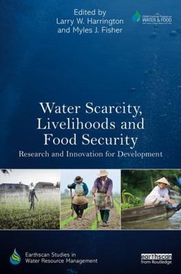 Water Scarcity, Livelihoods and Food Security : Research and Innovation for D...
