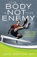 Your Body Is Not Your Enemy | Jeff Woiton | Taschenbuch | Englisch | 2015
