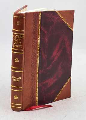 Matter, Man, And Spirit : Their Relation To Science And Philosop [Leather Bound]
