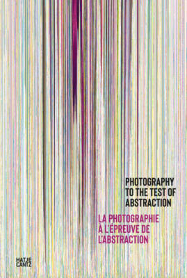 Photography to the Test of Abstraction / La photographie à l epreuve de l abstra