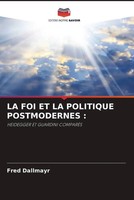 Fred Dallmayr | La Foi Et La Politique Postmodernes : | Taschenbuch (2022)